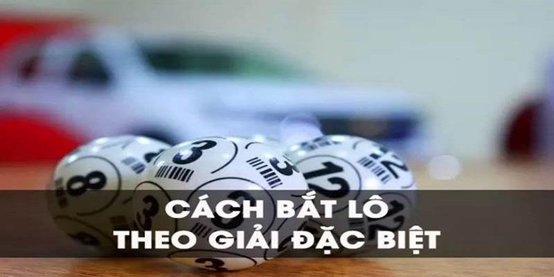 Cách đánh lô soi cầu theo giải đặc biệt