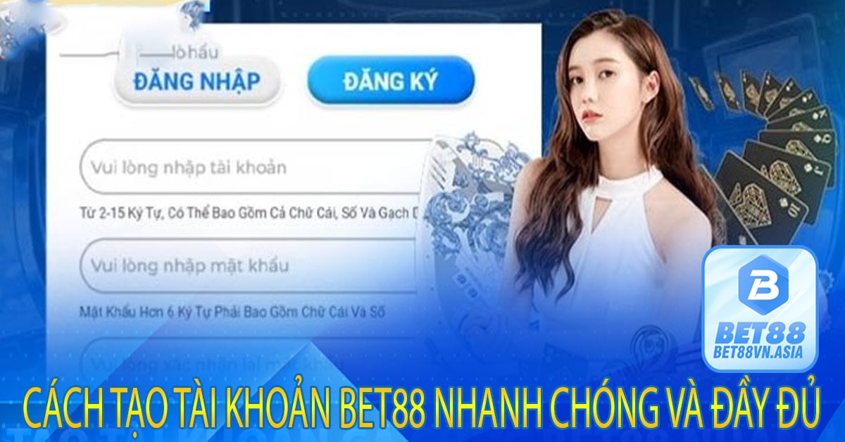 Cách Tạo Tài Khoản Bet88 Nhanh Chóng và Đầy Đủ