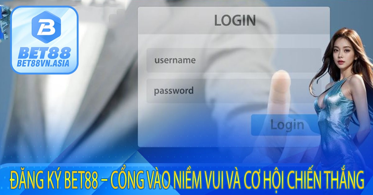 Đăng Ký Bet88 – Cổng Vào Niềm Vui Và Cơ Hội Chiến Thắng